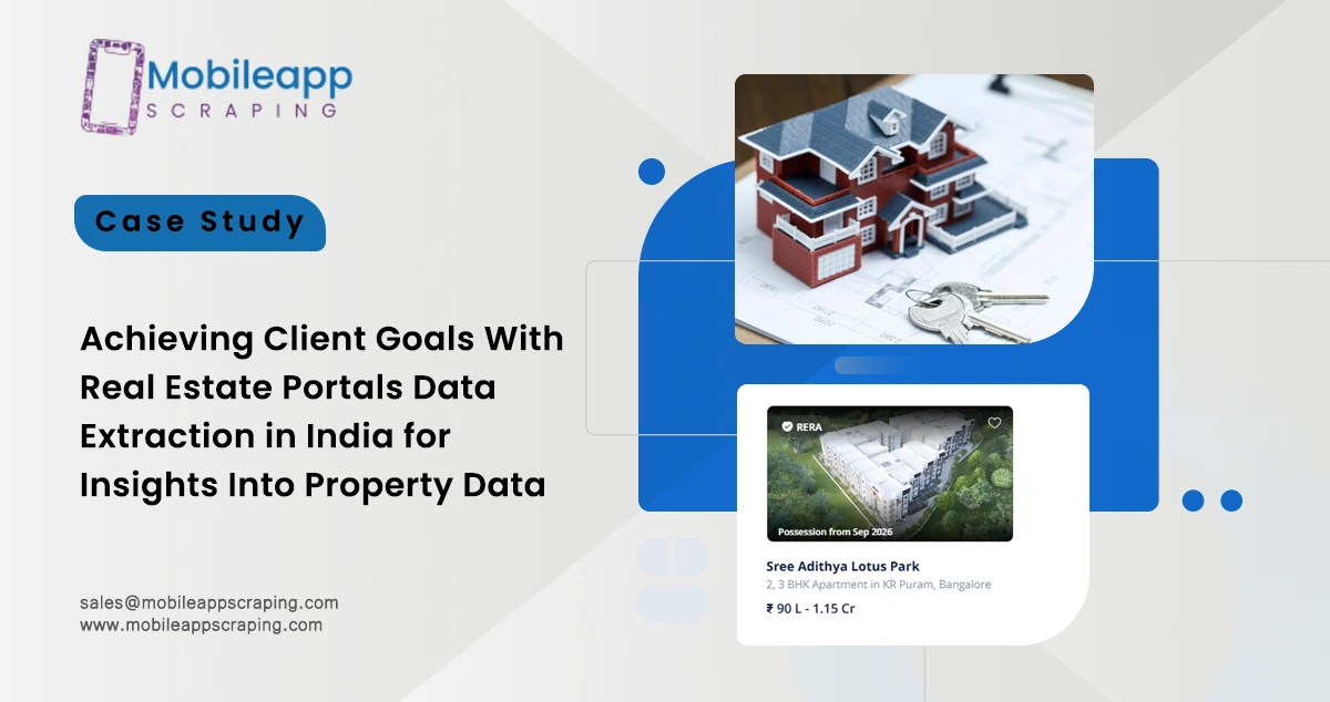 Achieving Client Goals With Real Estate Portals Data Extraction in India for Insights Into Property Data